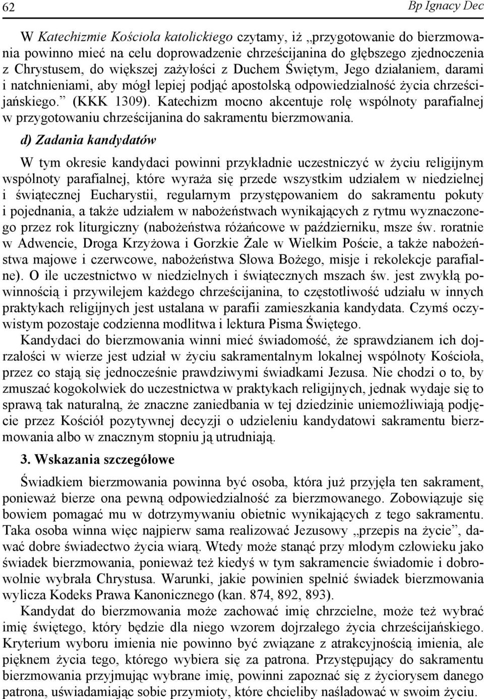 Katechizm mocno akcentuje rolę wspólnoty parafialnej w przygotowaniu chrześcijanina do sakramentu bierzmowania.