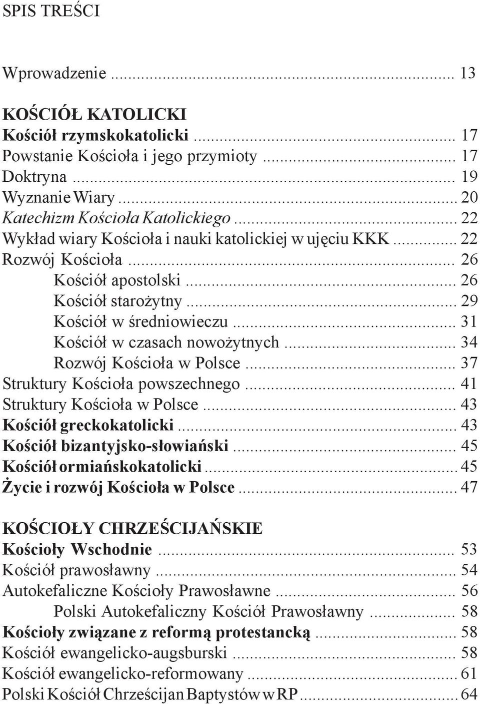 .. 34 Rozwój Kościoła w Polsce... 37 Struktury Kościoła powszechnego... 41 Struktury Kościoła w Polsce... 43 Kościół greckokatolicki... 43 Kościół bizantyjsko-słowiański.