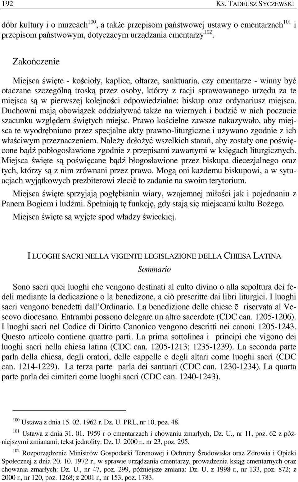 kolejności odpowiedzialne: biskup oraz ordynariusz miejsca. Duchowni mają obowiązek oddziaływać takŝe na wiernych i budzić w nich poczucie szacunku względem świętych miejsc.