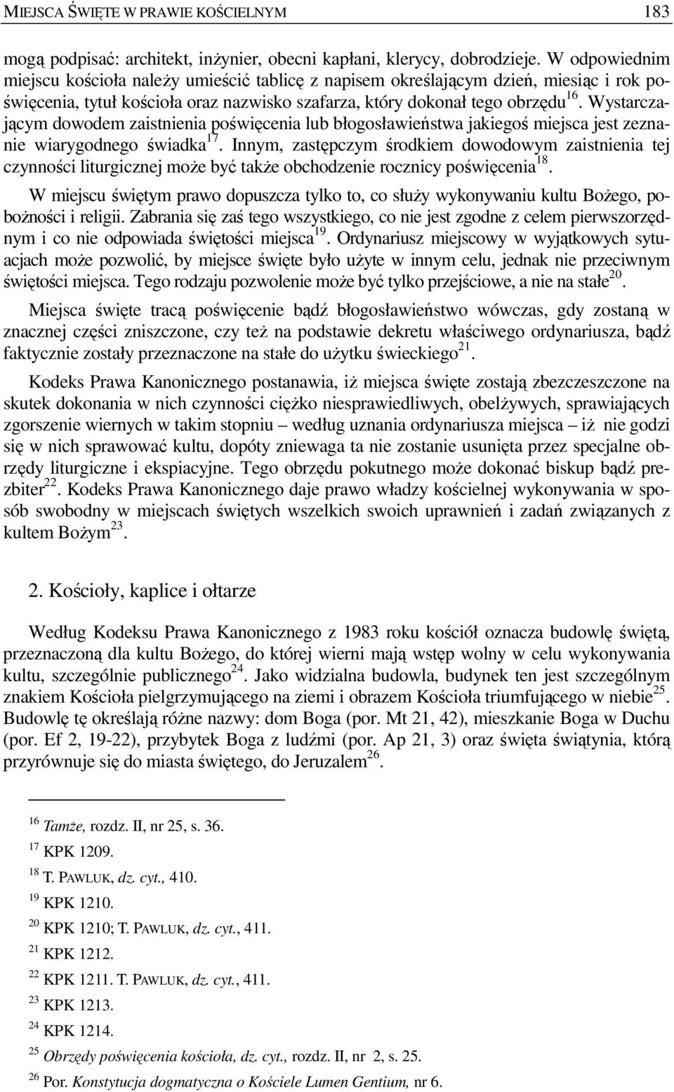 Wystarczającym dowodem zaistnienia poświęcenia lub błogosławieństwa jakiegoś miejsca jest zeznanie wiarygodnego świadka 17.
