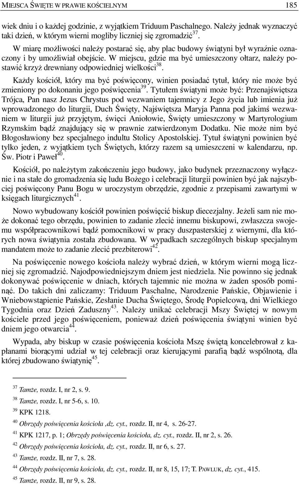 W miejscu, gdzie ma być umieszczony ołtarz, naleŝy postawić krzyŝ drewniany odpowiedniej wielkości 38.