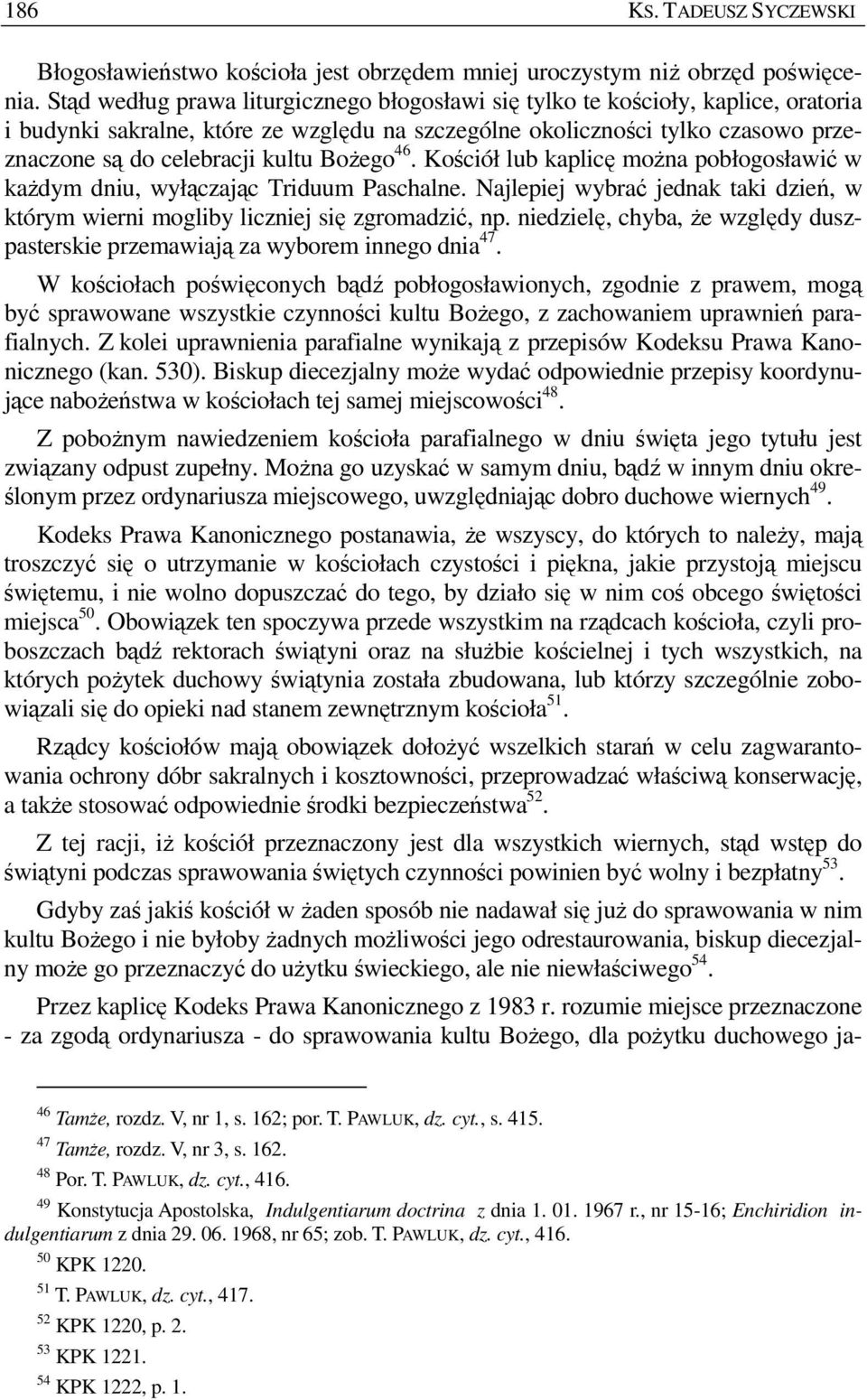 BoŜego 46. Kościół lub kaplicę moŝna pobłogosławić w kaŝdym dniu, wyłączając Triduum Paschalne. Najlepiej wybrać jednak taki dzień, w którym wierni mogliby liczniej się zgromadzić, np.