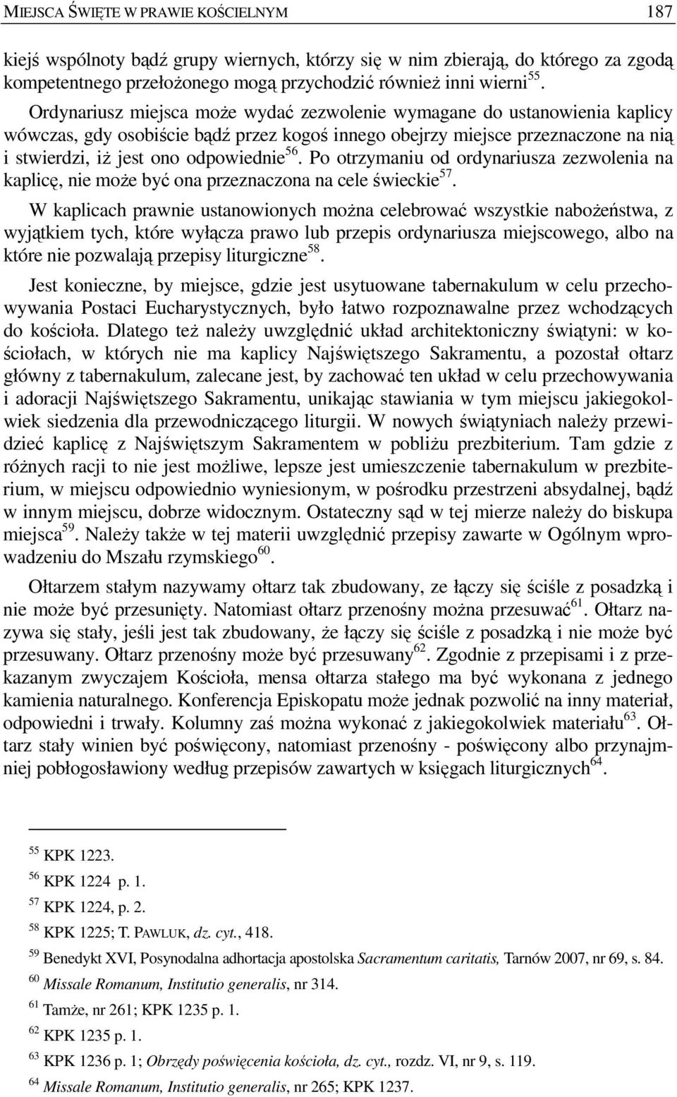 Po otrzymaniu od ordynariusza zezwolenia na kaplicę, nie moŝe być ona przeznaczona na cele świeckie 57.