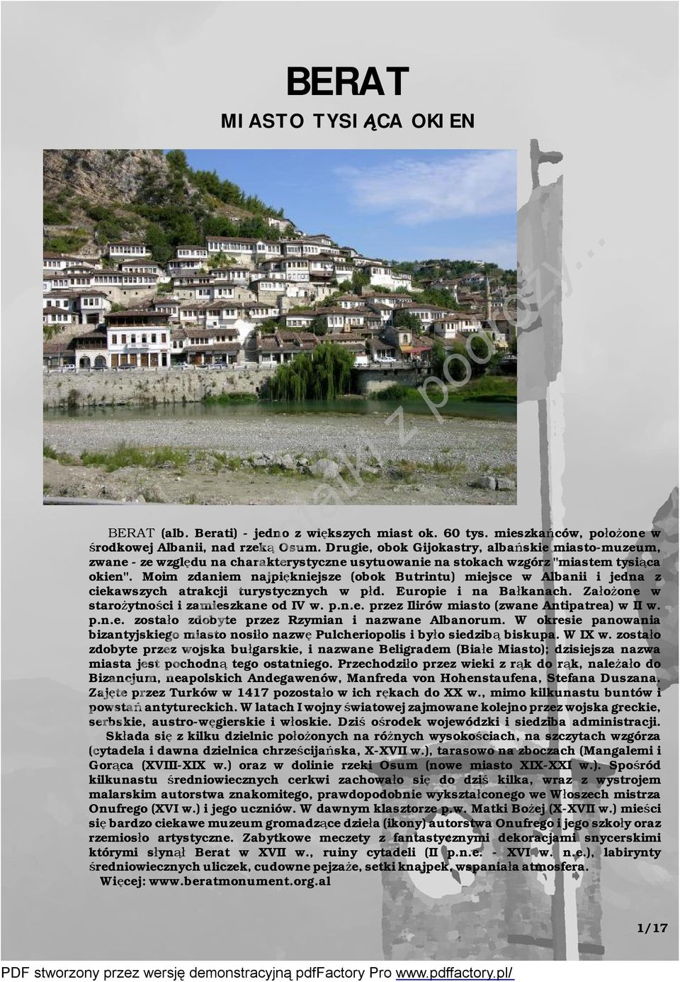 Moim zdaniem najpiękniejsze (obok Butrintu) miejsce w Albanii i jedna z ciekawszych atrakcji turystycznych w płd. Europie i na Bałkanach. Założone w starożytności izamieszkane od IV w. p.n.e. przez Ilirów miasto (zwane Antipatrea) wii w.