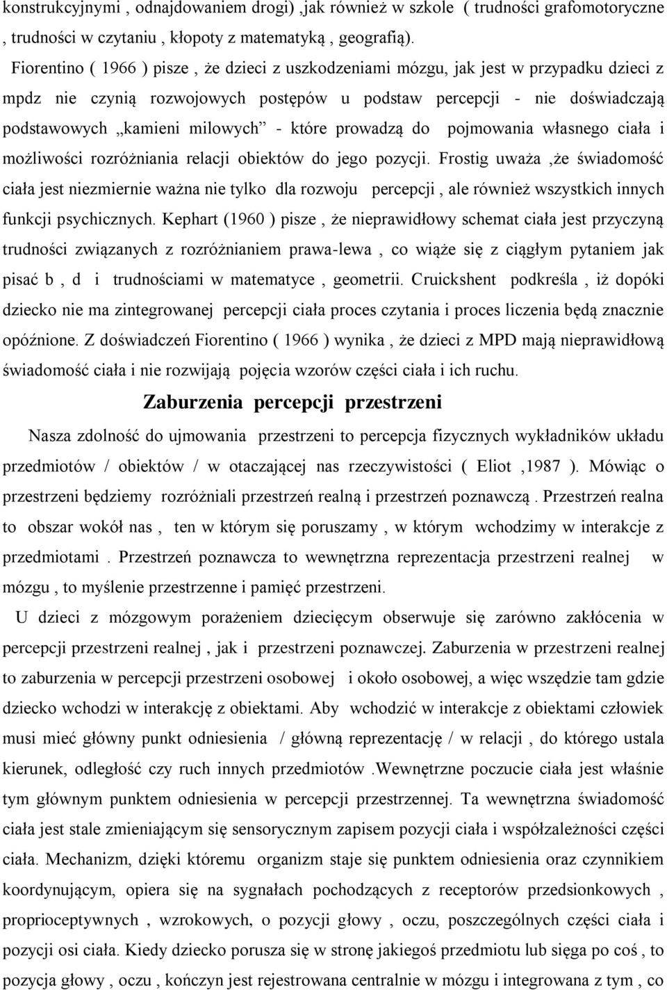 które prowadzą do pojmowania własnego ciała i możliwości rozróżniania relacji obiektów do jego pozycji.