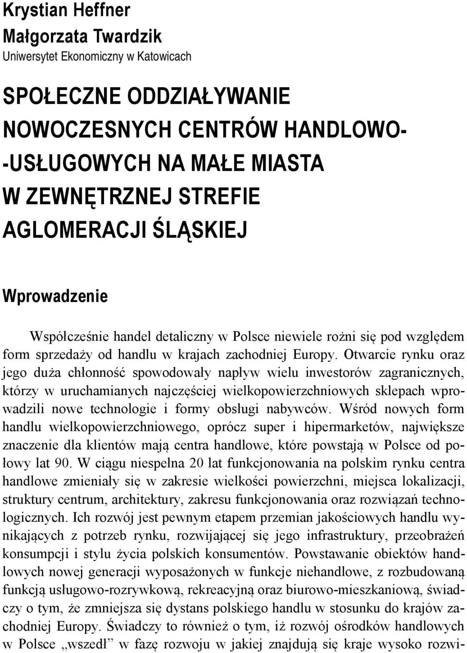 Otwarcie rynku oraz jego duża chłonność spowodowały napływ wielu inwestorów zagranicznych, którzy w uruchamianych najczęściej wielkopowierzchniowych sklepach wprowadzili nowe technologie i formy