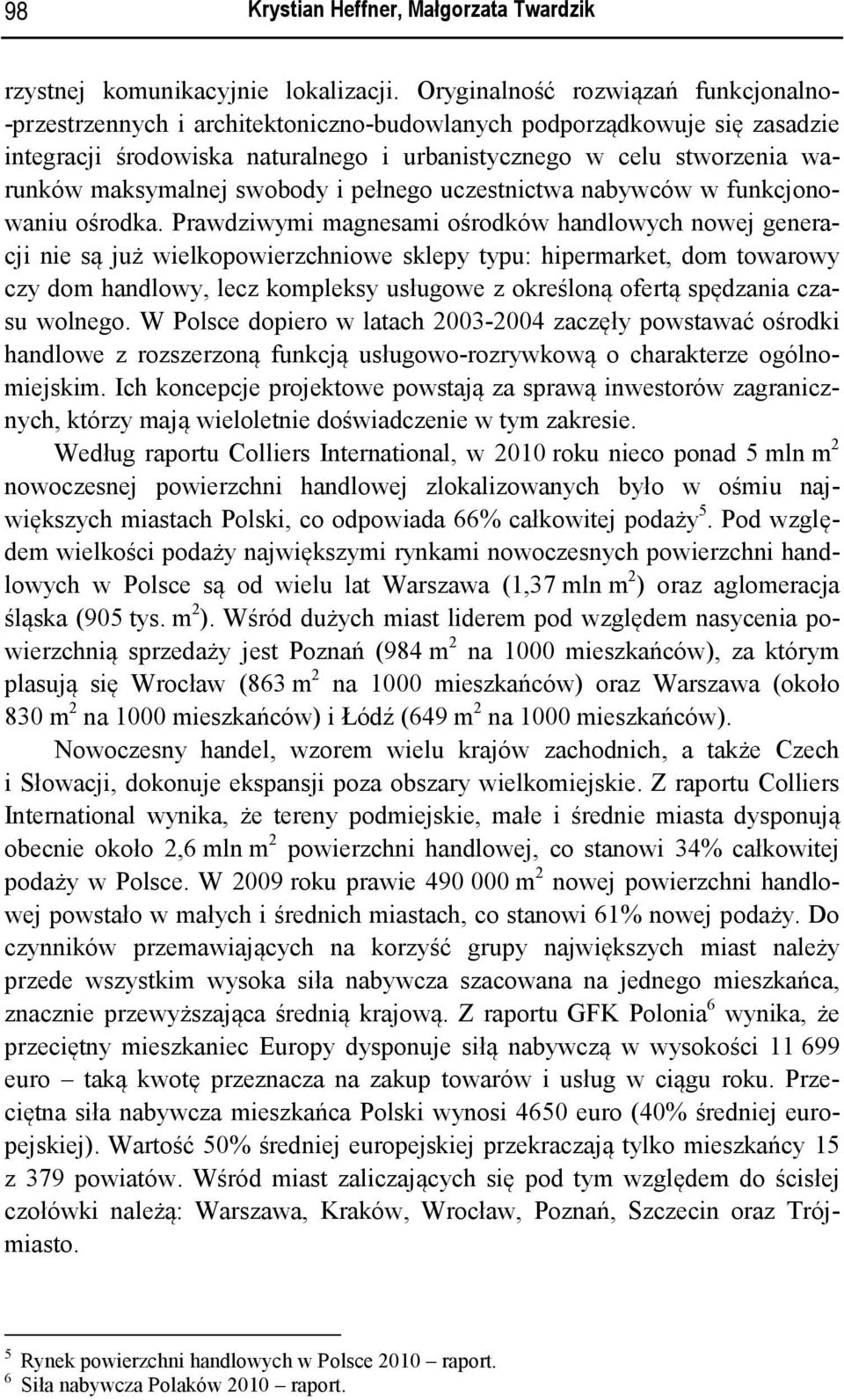 maksymalnej swobody i pełnego uczestnictwa nabywców w funkcjonowaniu ośrodka.