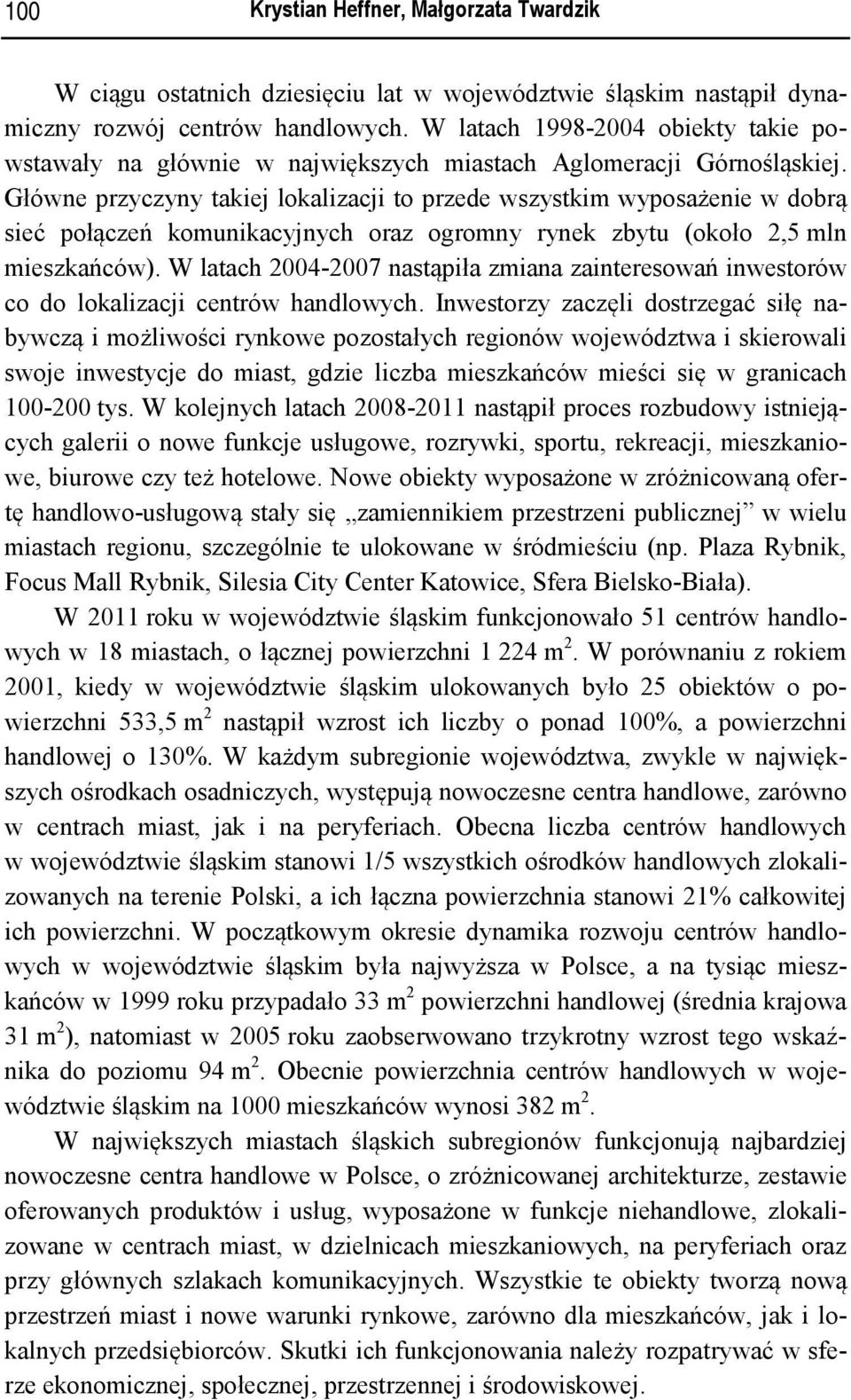 Główne przyczyny takiej lokalizacji to przede wszystkim wyposażenie w dobrą sieć połączeń komunikacyjnych oraz ogromny rynek zbytu (około 2,5 mln mieszkańców).