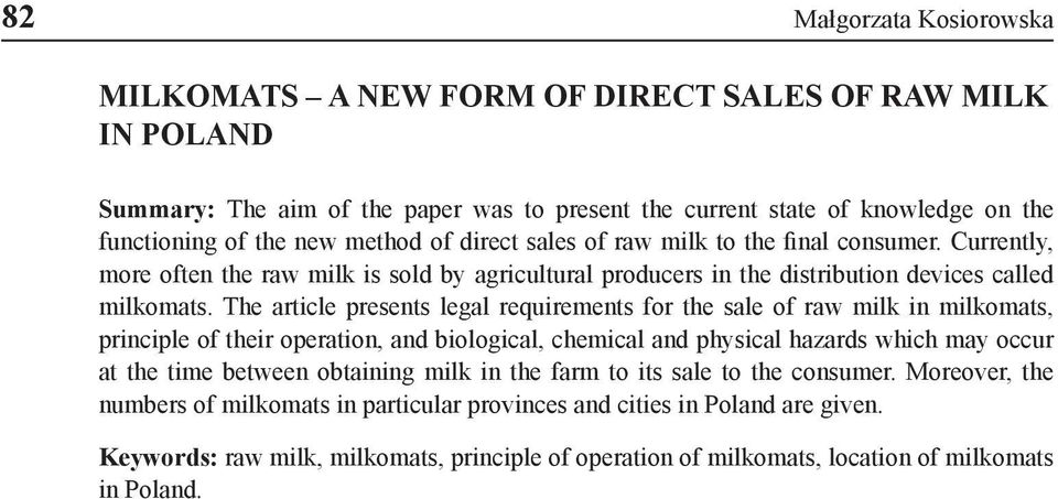 The article presents legal requirements for the sale of raw milk in milkomats, principle of their operation, and biological, chemical and physical hazards which may occur at the time between