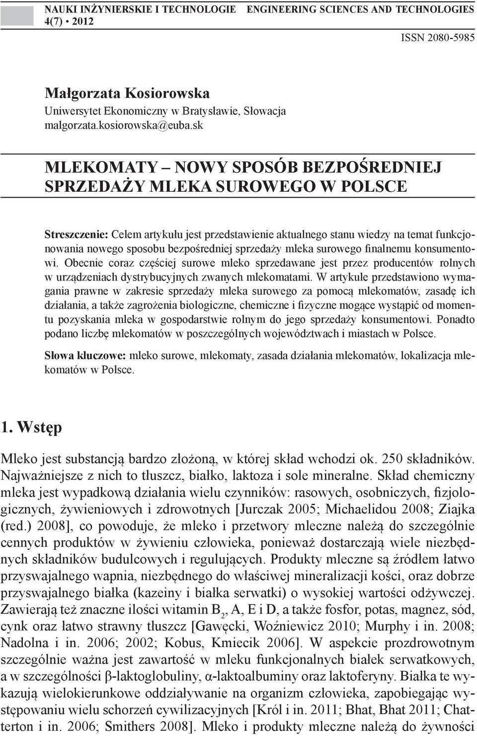 sprzedaży mleka surowego finalnemu konsumentowi. Obecnie coraz częściej surowe mleko sprzedawane jest przez producentów rolnych w urządzeniach dystrybucyjnych zwanych mlekomatami.