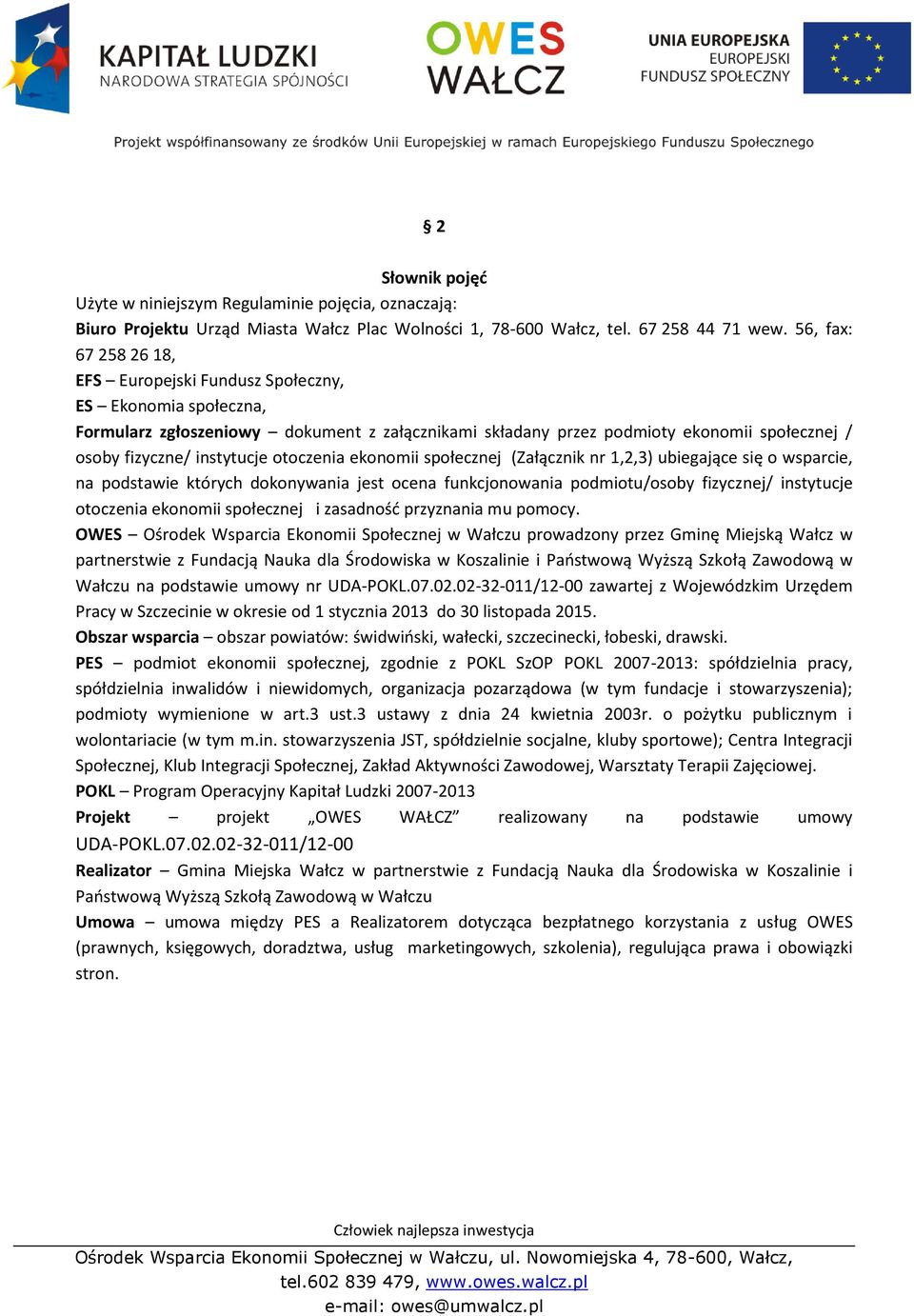 otoczenia ekonomii społecznej (Załącznik nr 1,2,3) ubiegające się o wsparcie, na podstawie których dokonywania jest ocena funkcjonowania podmiotu/osoby fizycznej/ instytucje otoczenia ekonomii