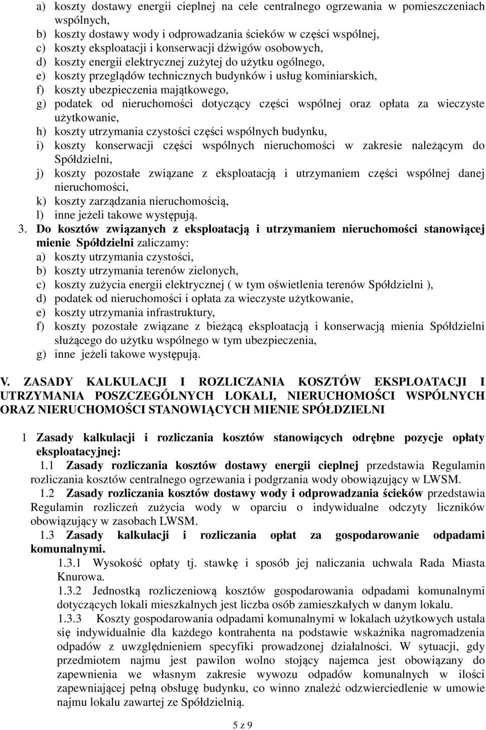 nieruchomości dotyczący części wspólnej oraz opłata za wieczyste użytkowanie, h) koszty utrzymania czystości części wspólnych budynku, i) koszty konserwacji części wspólnych nieruchomości w zakresie