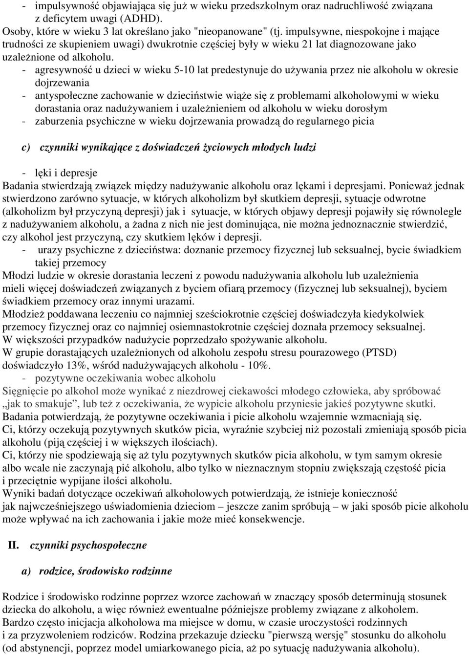 - agresywność u dzieci w wieku 5-1 lat predestynuje do używania przez nie alkoholu w okresie dojrzewania - antyspołeczne zachowanie w dzieciństwie wiąże się z problemami alkoholowymi w wieku