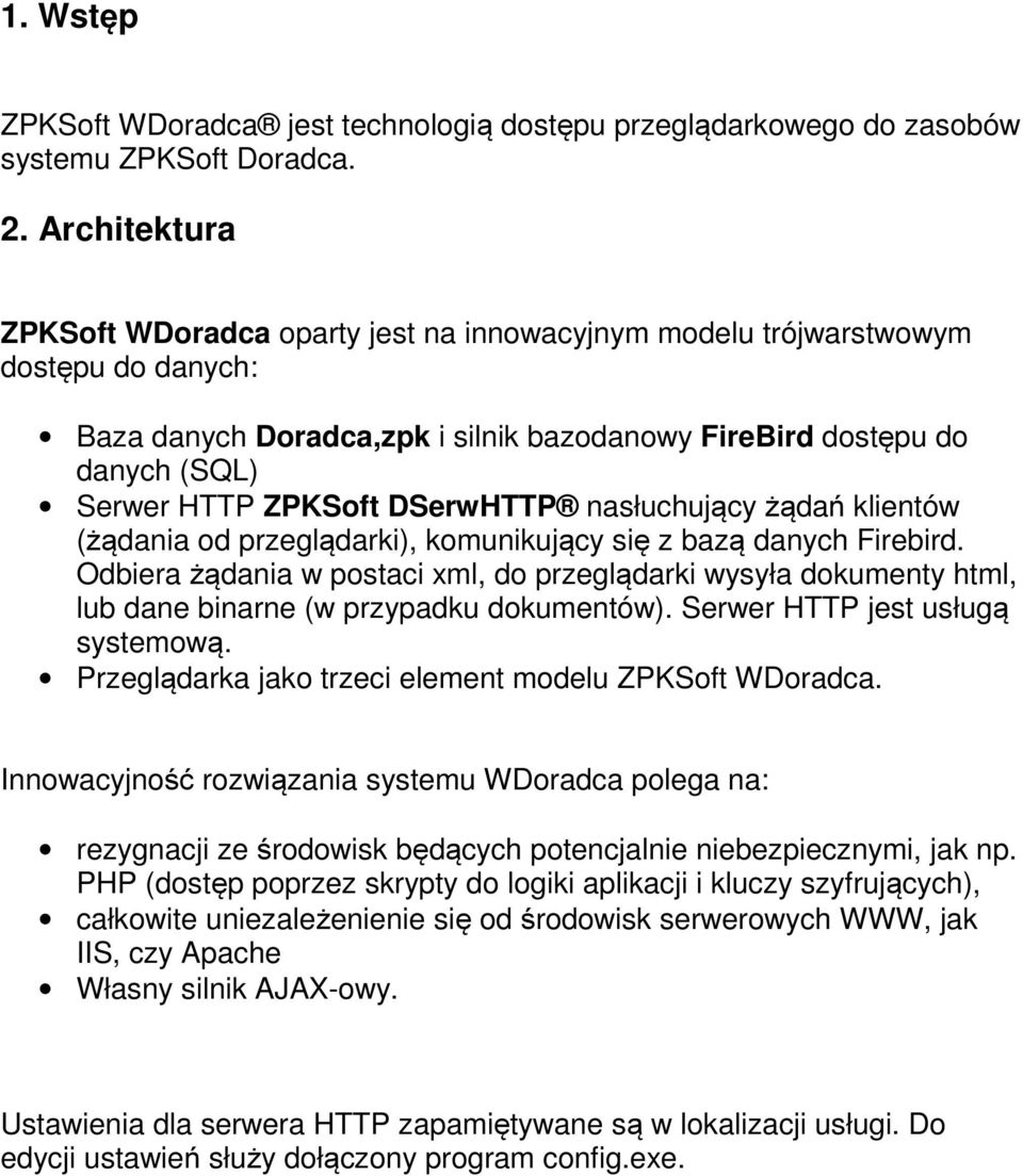 DSerwHTTP nasłuchujący żądań klientów (żądania od przeglądarki), komunikujący się z bazą danych Firebird.