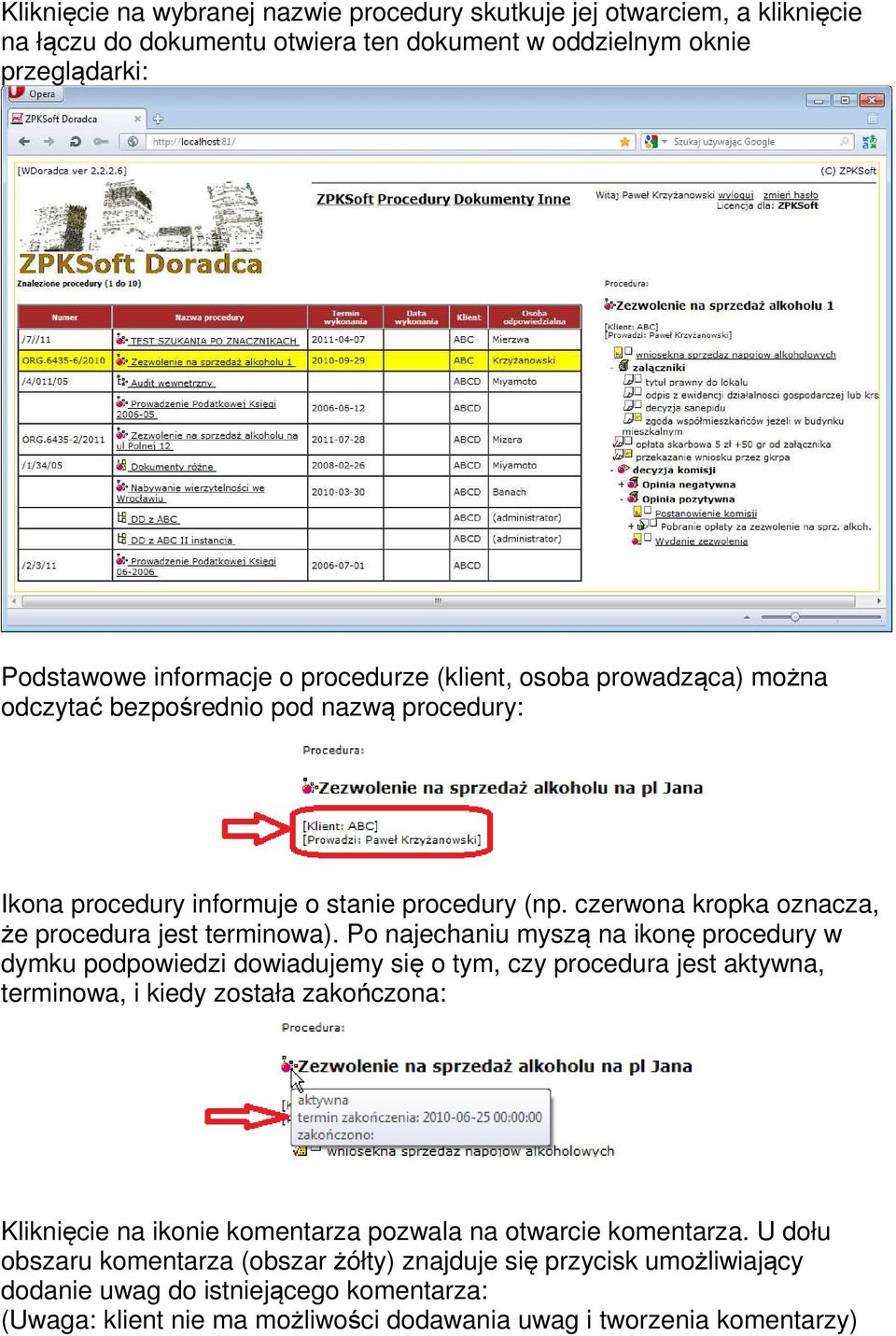 Po najechaniu myszą na ikonę procedury w dymku podpowiedzi dowiadujemy się o tym, czy procedura jest aktywna, terminowa, i kiedy została zakończona: Kliknięcie na ikonie komentarza pozwala na