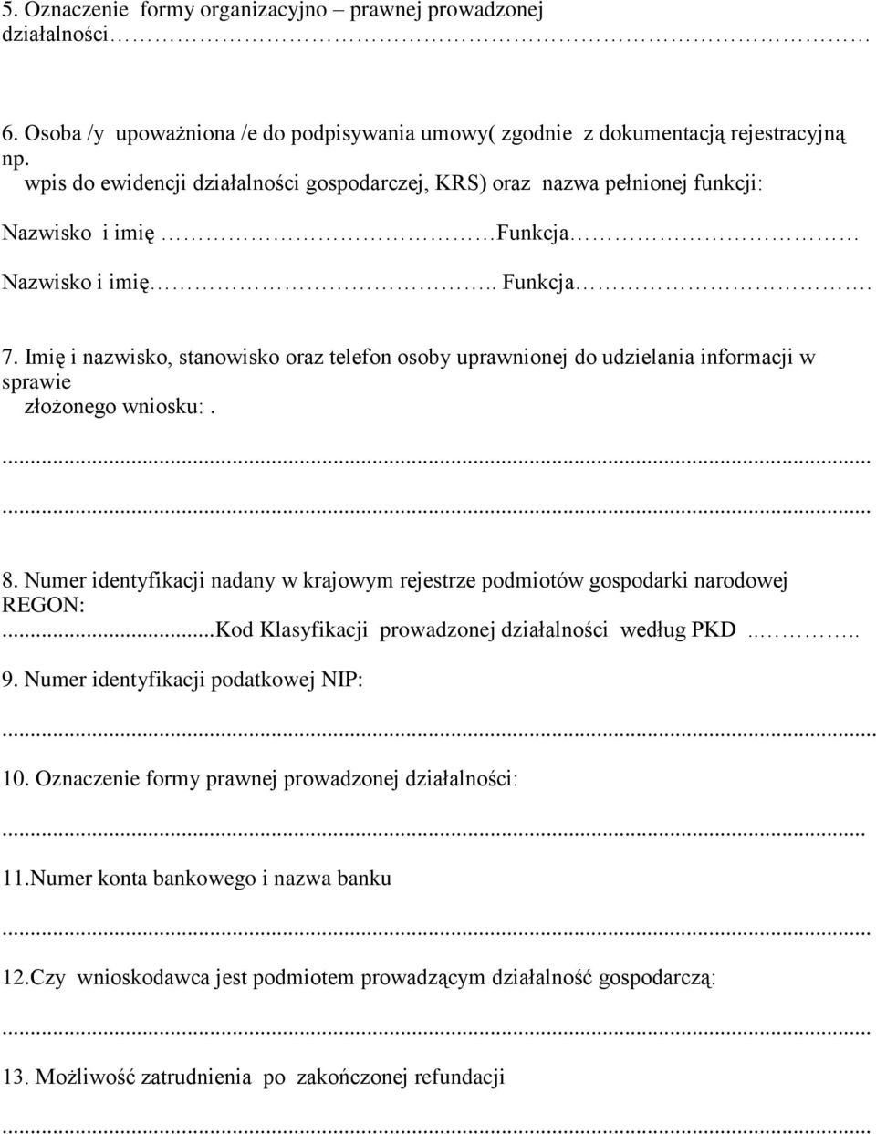 Imię i nazwisko, stanowisko oraz telefon osoby uprawnionej do udzielania informacji w sprawie złożonego :. 8. Numer identyfikacji nadany w krajowym rejestrze podmiotów gospodarki narodowej REGON:.