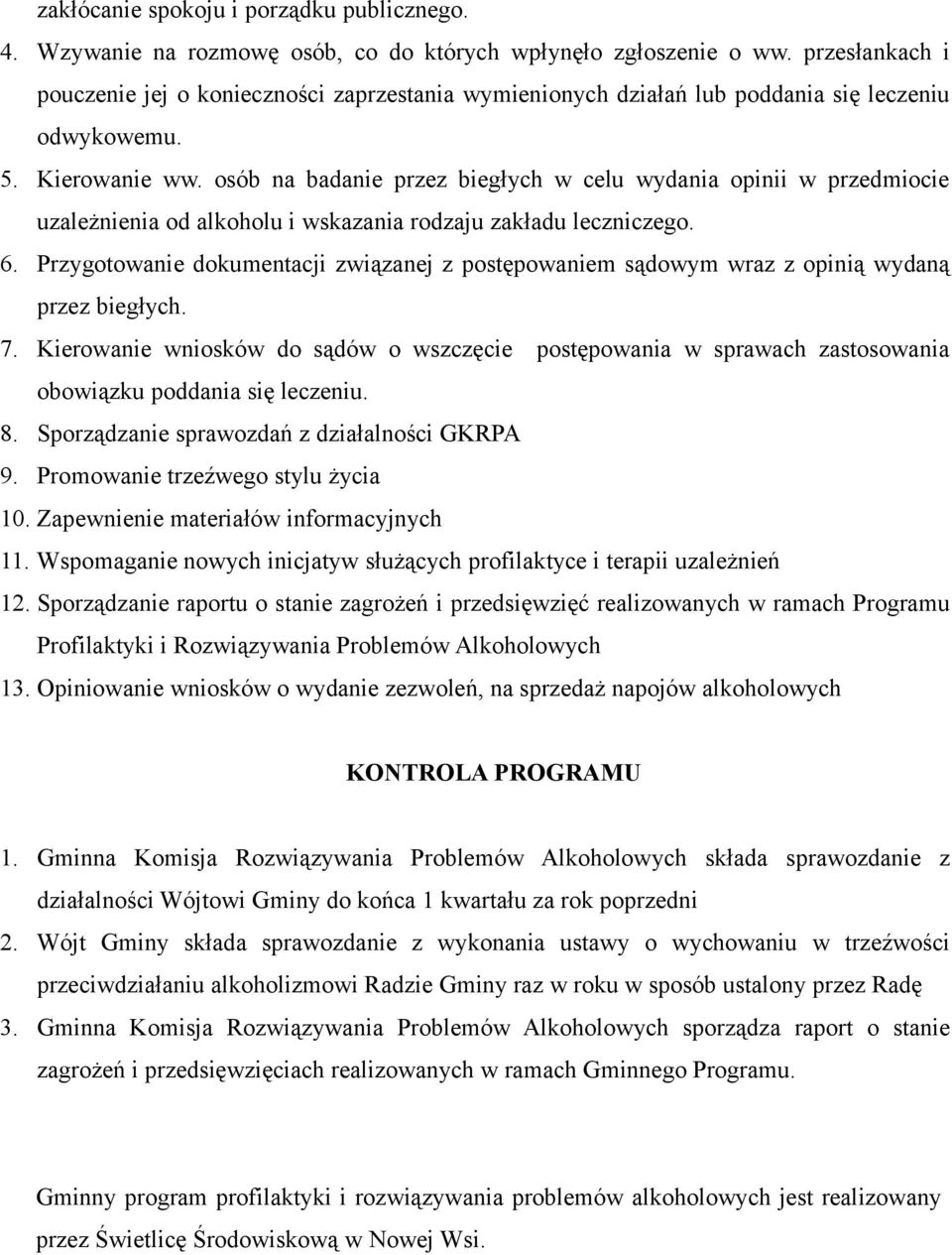 osób na badanie przez biegłych w celu wydania opinii w przedmiocie uzależnienia od alkoholu i wskazania rodzaju zakładu leczniczego. 6.