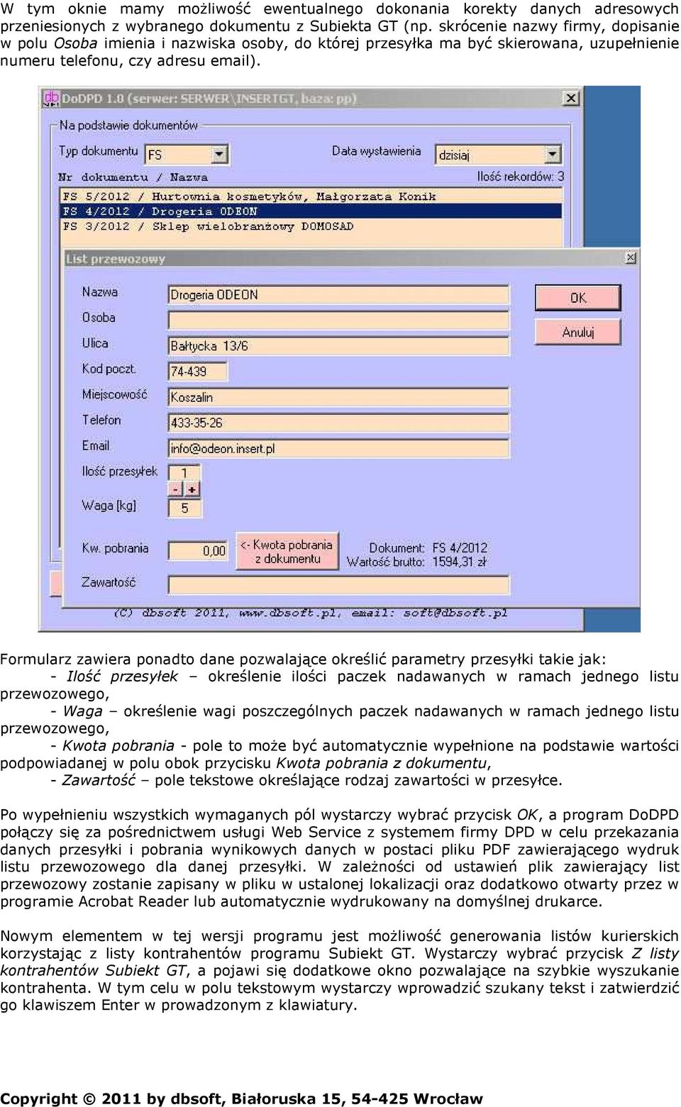 Formularz zawiera ponadto dane pozwalające określić parametry przesyłki takie jak: - Ilość przesyłek określenie ilości paczek nadawanych w ramach jednego listu przewozowego, - Waga określenie wagi