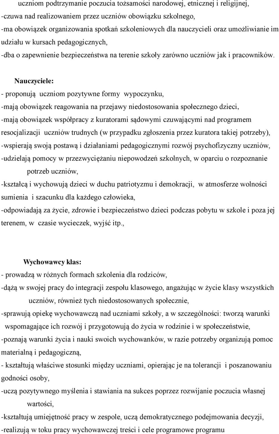 Nauczyciele: - proponują uczniom pozytywne formy wypoczynku, -mają obowiązek reagowania na przejawy niedostosowania społecznego dzieci, -mają obowiązek współpracy z kuratorami sądowymi czuwającymi