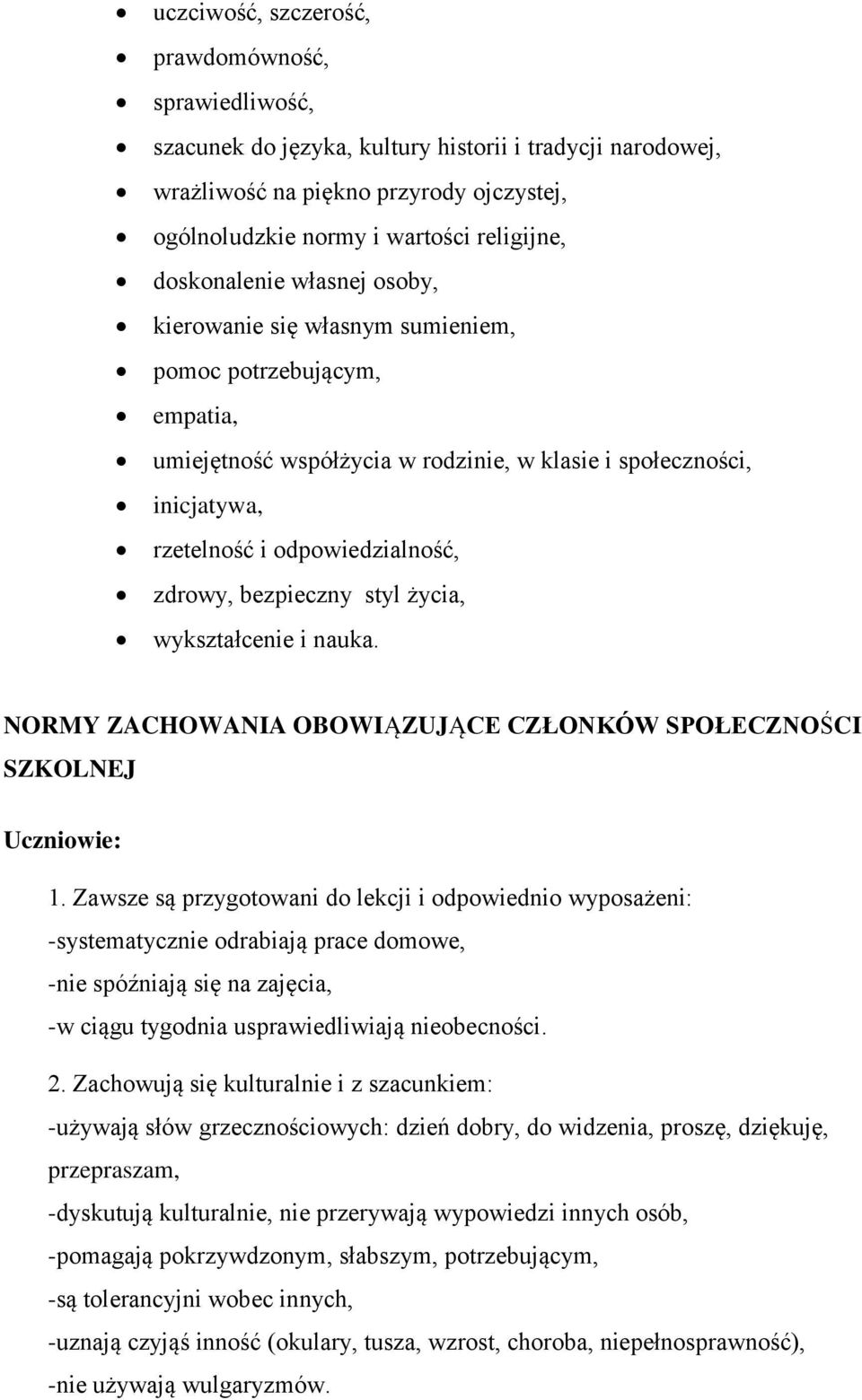 zdrowy, bezpieczny styl życia, wykształcenie i nauka. NORMY ZACHOWANIA OBOWIĄZUJĄCE CZŁONKÓW SPOŁECZNOŚCI SZKOLNEJ Uczniowie: 1.