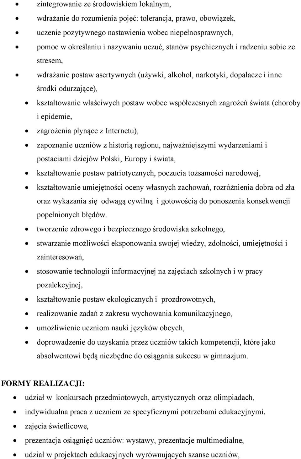 zagrożeń świata (choroby i epidemie, zagrożenia płynące z Internetu), zapoznanie uczniów z historią regionu, najważniejszymi wydarzeniami i postaciami dziejów Polski, Europy i świata, kształtowanie