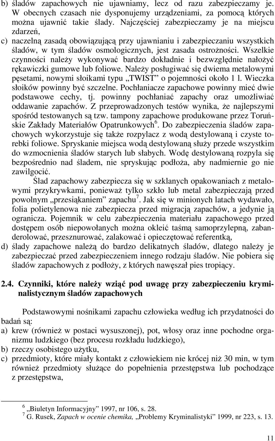 Wszelkie czynności naleŝy wykonywać bardzo dokładnie i bezwzględnie nałoŝyć rękawiczki gumowe lub foliowe.