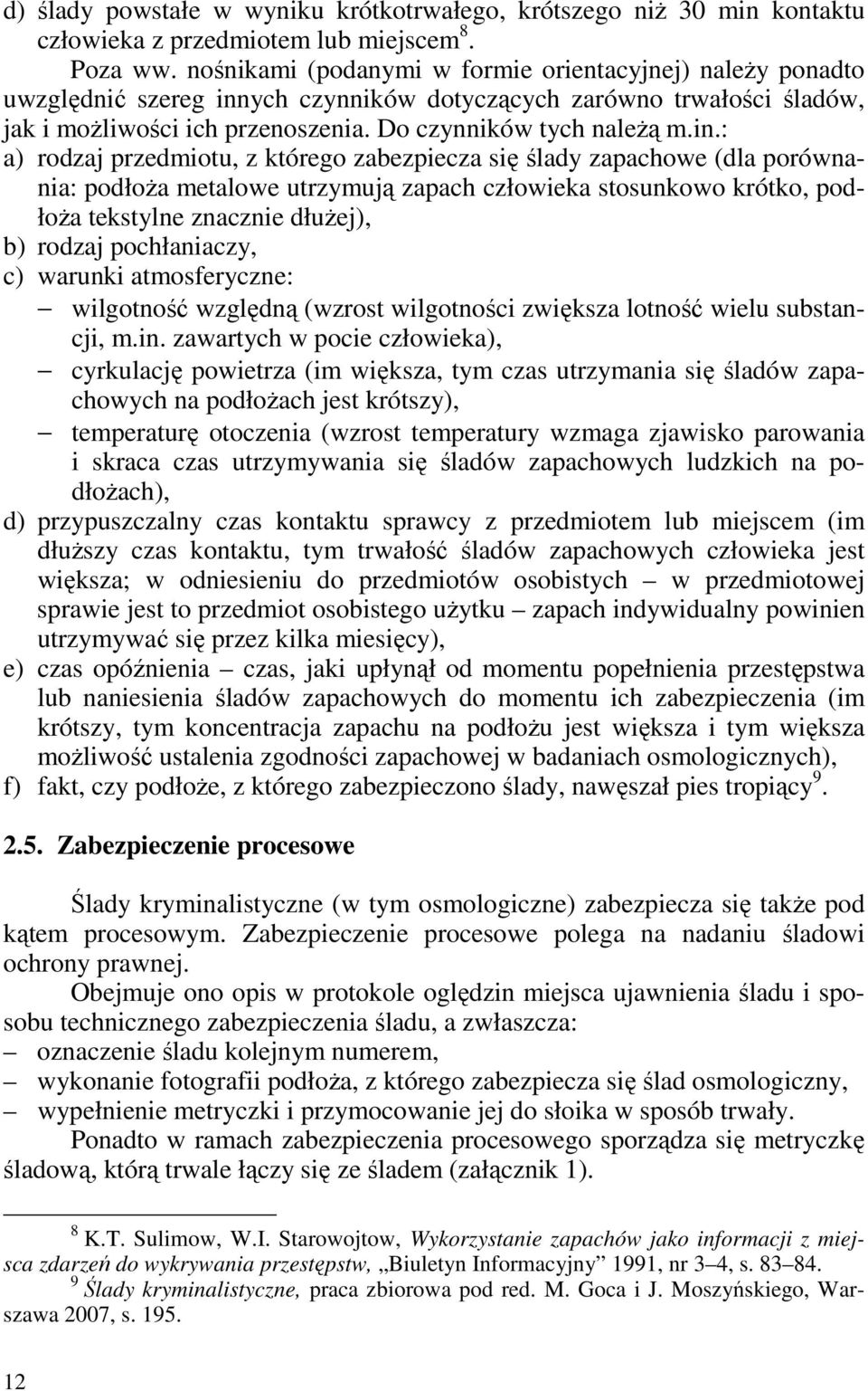 ych czynników dotyczących zarówno trwałości śladów, jak i moŝliwości ich przenoszenia. Do czynników tych naleŝą m.in.