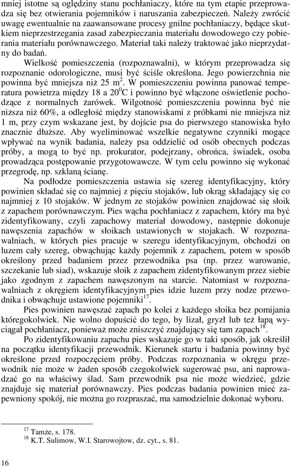 Materiał taki naleŝy traktować jako nieprzydatny do badań. Wielkość pomieszczenia (rozpoznawalni), w którym przeprowadza się rozpoznanie odorologiczne, musi być ściśle określona.