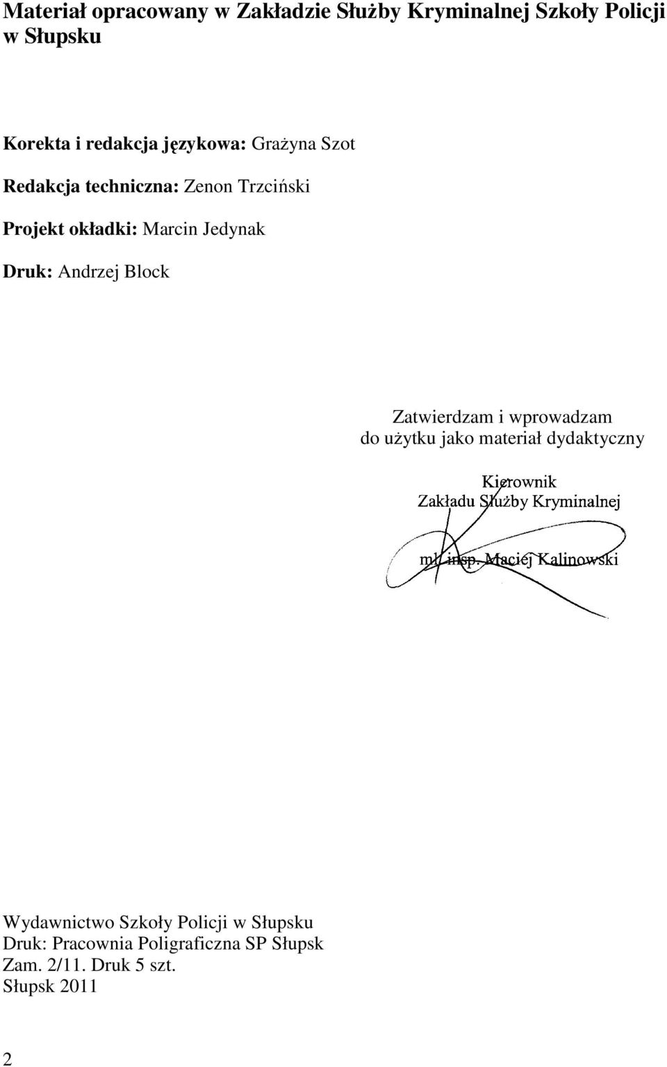 Druk: Andrzej Block Zatwierdzam i wprowadzam do uŝytku jako materiał dydaktyczny Wydawnictwo