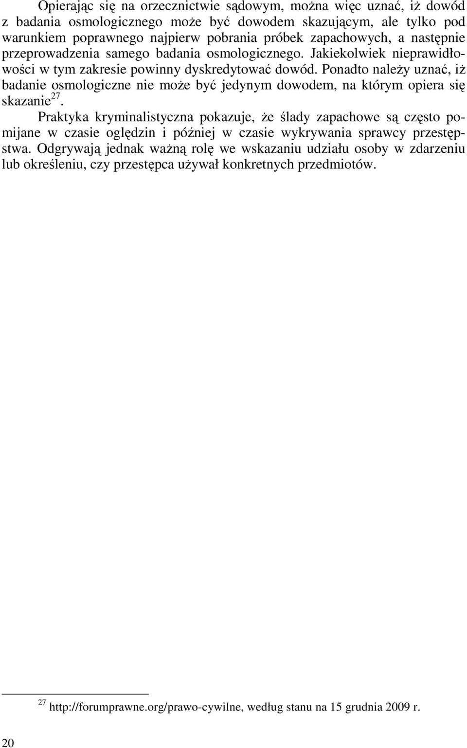 Ponadto naleŝy uznać, iŝ badanie osmologiczne nie moŝe być jedynym dowodem, na którym opiera się skazanie 27.