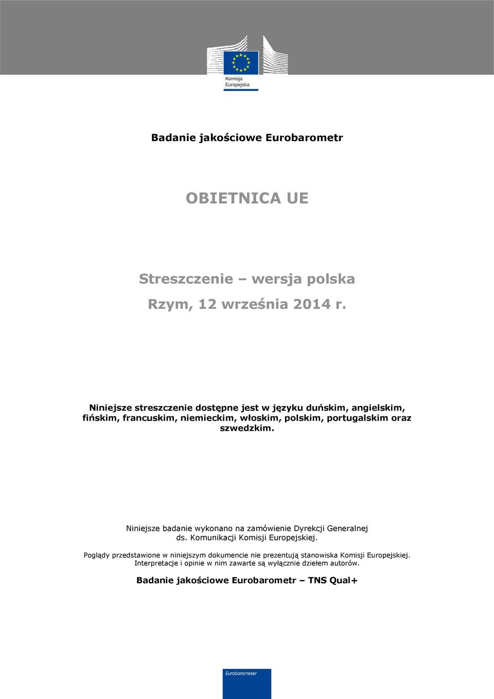 raz szwedzkim. Niniejsze badanie wyknan na zamówienie Dyrekcji Generalnej ds. Kmunikacji Kmisji Eurpejskiej.