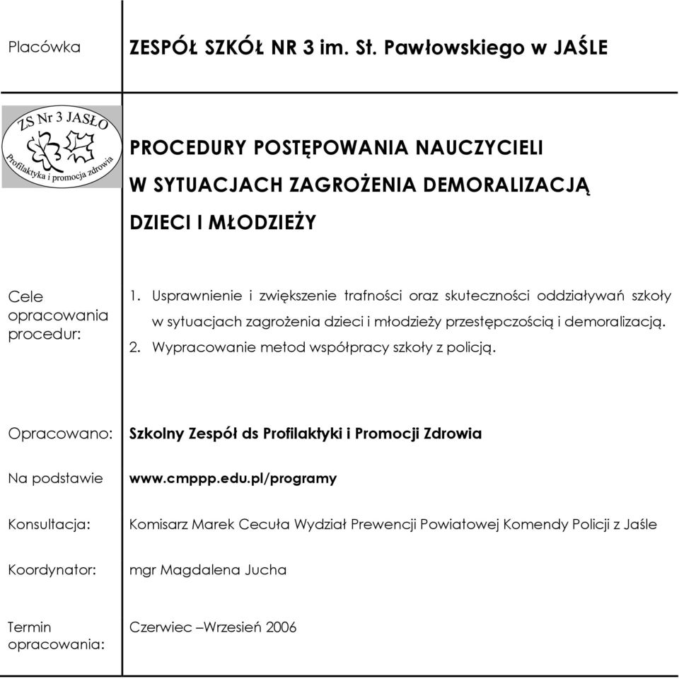 Usprawnienie i zwiększenie trafności oraz skuteczności oddziaływań w sytuacjach zagroŝenia dzieci i młodzieŝy przestępczością i demoralizacją. 2.