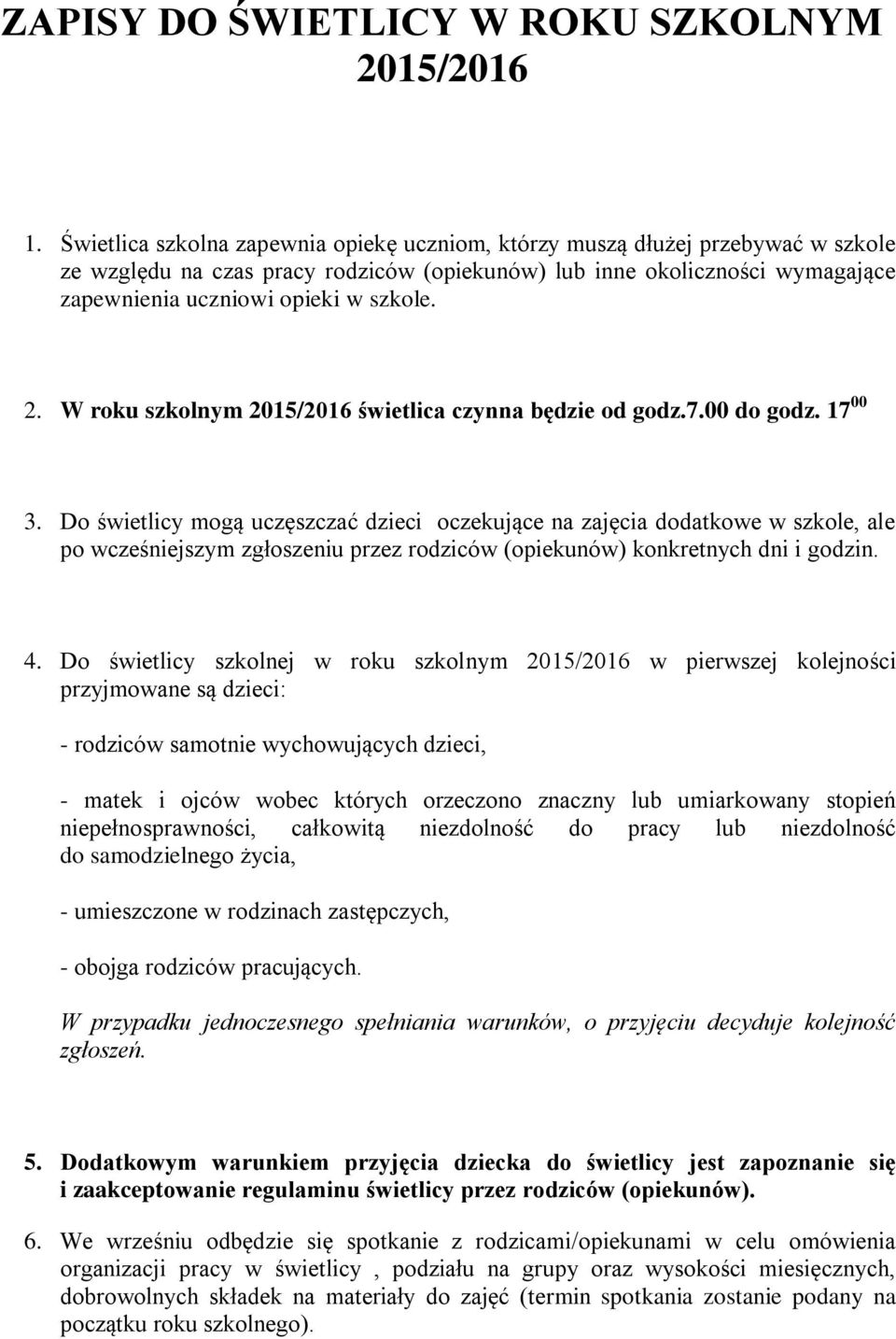 2. W roku szkolnym 2015/2016 świetlica czynna będzie od godz.7.00 do godz. 17 00 3.