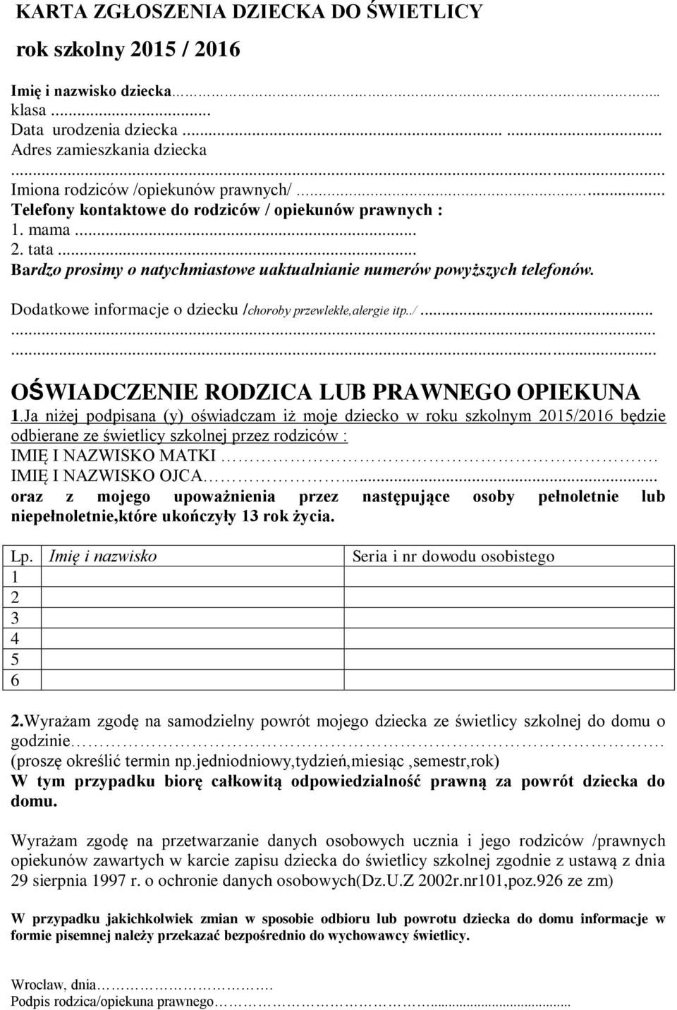 Dodatkowe informacje o dziecku /choroby przewlekłe,alergie itp../......... OŚWIADCZENIE RODZICA LUB PRAWNEGO OPIEKUNA 1.