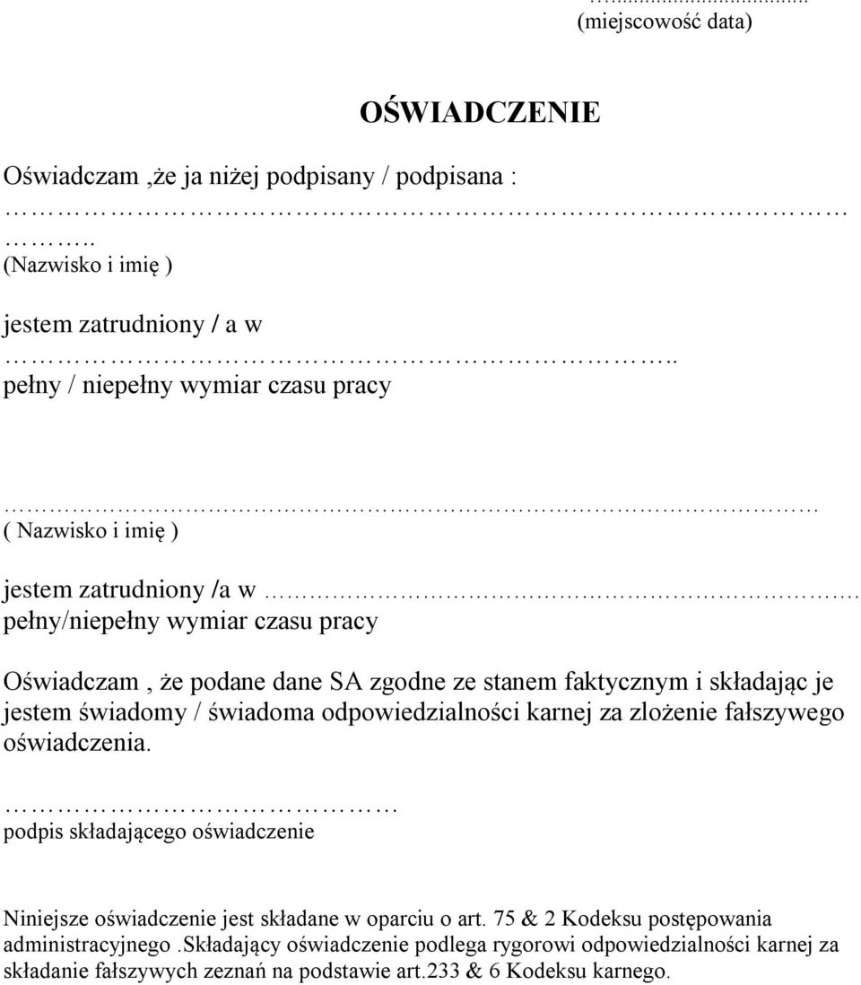 pełny/niepełny wymiar czasu pracy Oświadczam, że podane dane SA zgodne ze stanem faktycznym i składając je jestem świadomy / świadoma odpowiedzialności karnej za