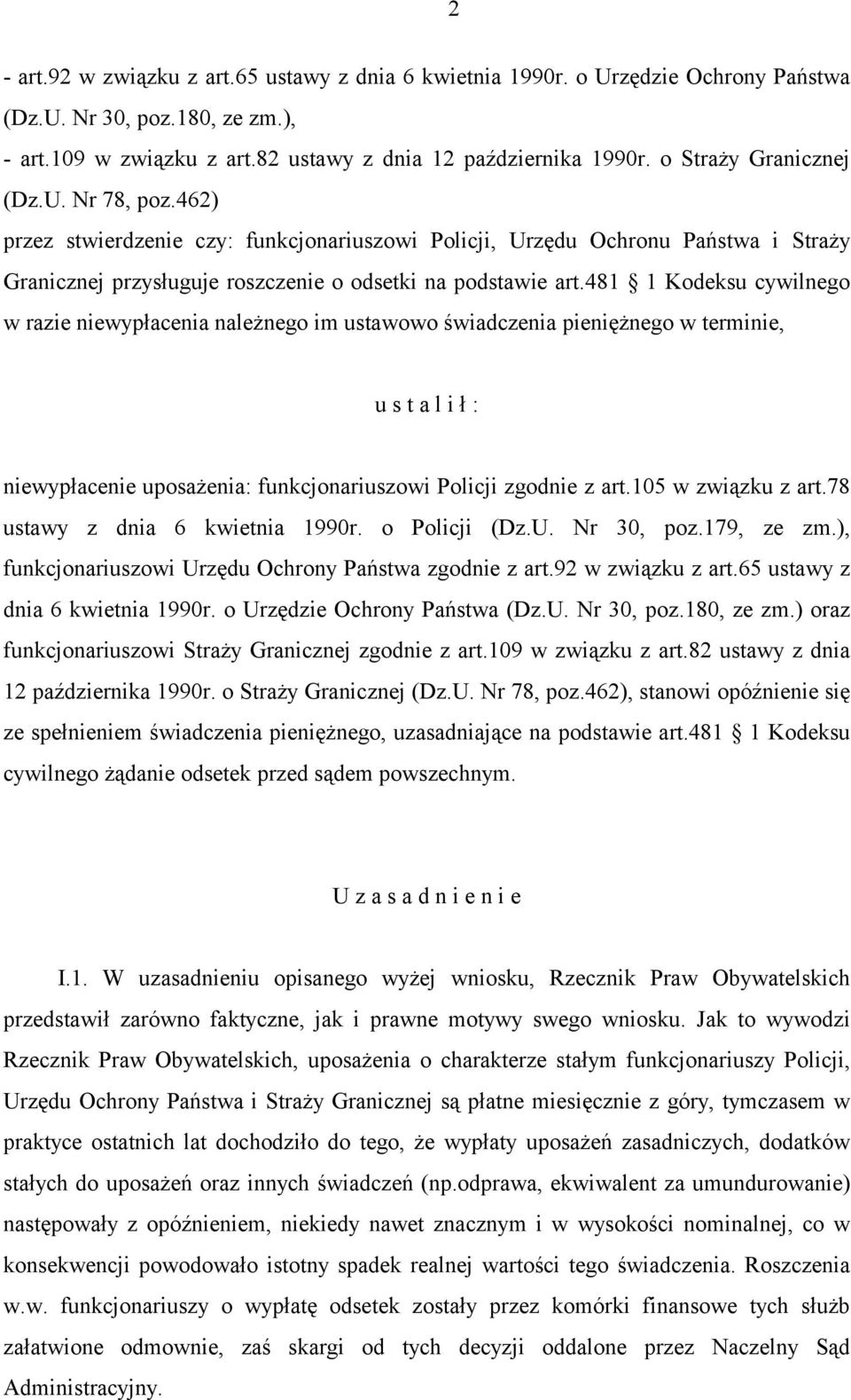 481 1 Kodeksu cywilnego w razie niewypłacenia należnego im ustawowo świadczenia pieniężnego w terminie, u s t a l i ł : niewypłacenie uposażenia: funkcjonariuszowi Policji zgodnie z art.