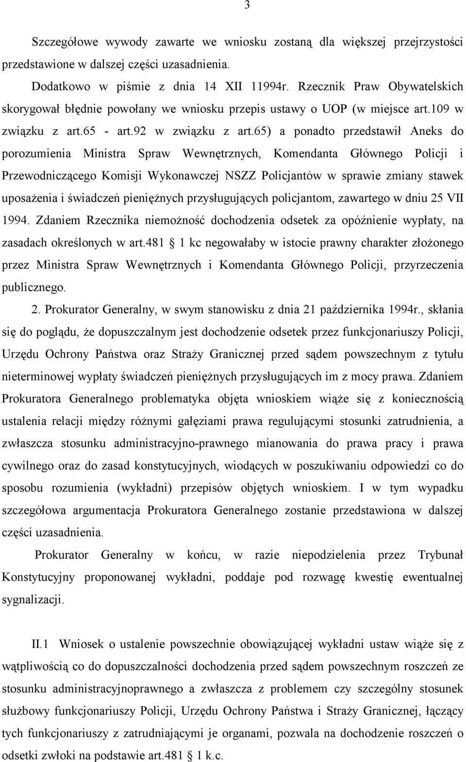 65) a ponadto przedstawił Aneks do porozumienia Ministra Spraw Wewnętrznych, Komendanta Głównego Policji i Przewodniczącego Komisji Wykonawczej NSZZ Policjantów w sprawie zmiany stawek uposażenia i