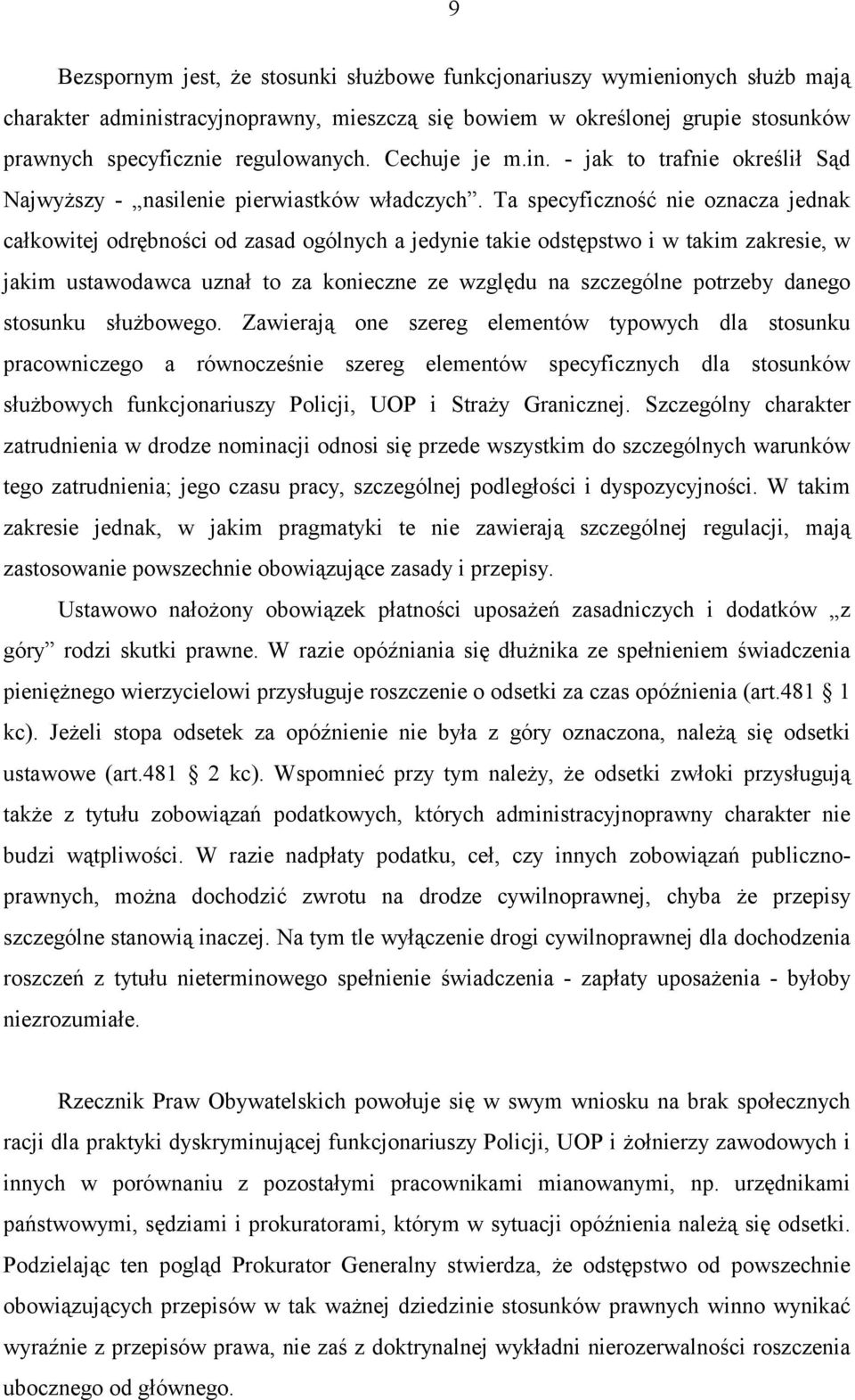 Ta specyficzność nie oznacza jednak całkowitej odrębności od zasad ogólnych a jedynie takie odstępstwo i w takim zakresie, w jakim ustawodawca uznał to za konieczne ze względu na szczególne potrzeby