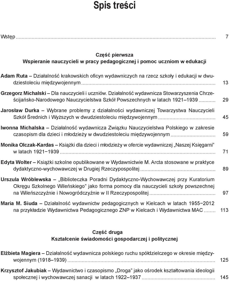 Działalność wydawnicza Stowarzyszenia Chrześcijańsko-Narodowego Nauczycielstwa Szkół Powszechnych w latach 1921 1939 29 Jarosław Durka Wybrane problemy z działalności wydawniczej Towarzystwa