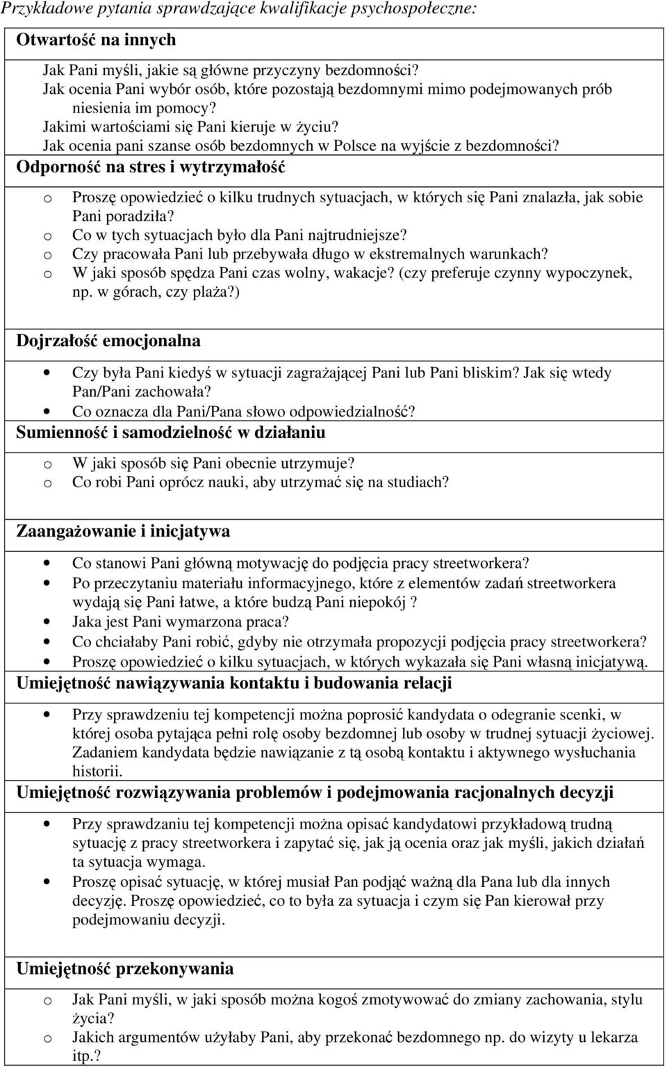 Jak cenia pani szanse sób bezdmnych w Plsce na wyjście z bezdmnści? Odprnść na stres i wytrzymałść Prszę pwiedzieć kilku trudnych sytuacjach, w których się Pani znalazła, jak sbie Pani pradziła?