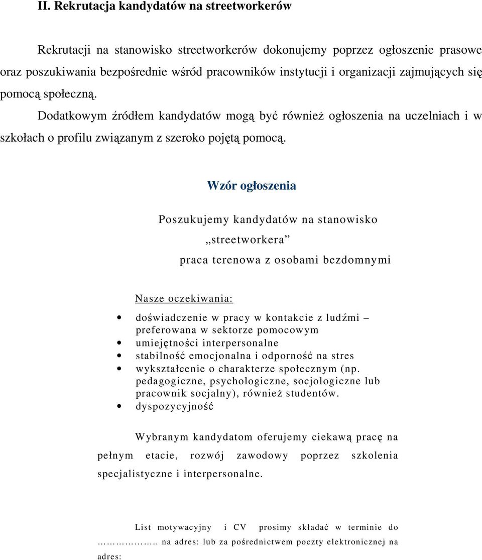 Wzór głszenia Pszukujemy kandydatów na stanwisk streetwrkera praca terenwa z sbami bezdmnymi Nasze czekiwania: dświadczenie w pracy w kntakcie z ludźmi preferwana w sektrze pmcwym umiejętnści