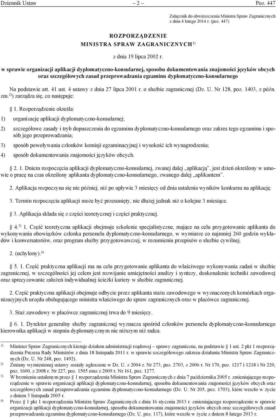 art. 41 ust. 4 ustawy z dnia 27 lipca 2001 r. o służbie zagranicznej (Dz. U. Nr 128, poz. 1403, z późn. zm. 2) ) zarządza się, co następuje: 1.