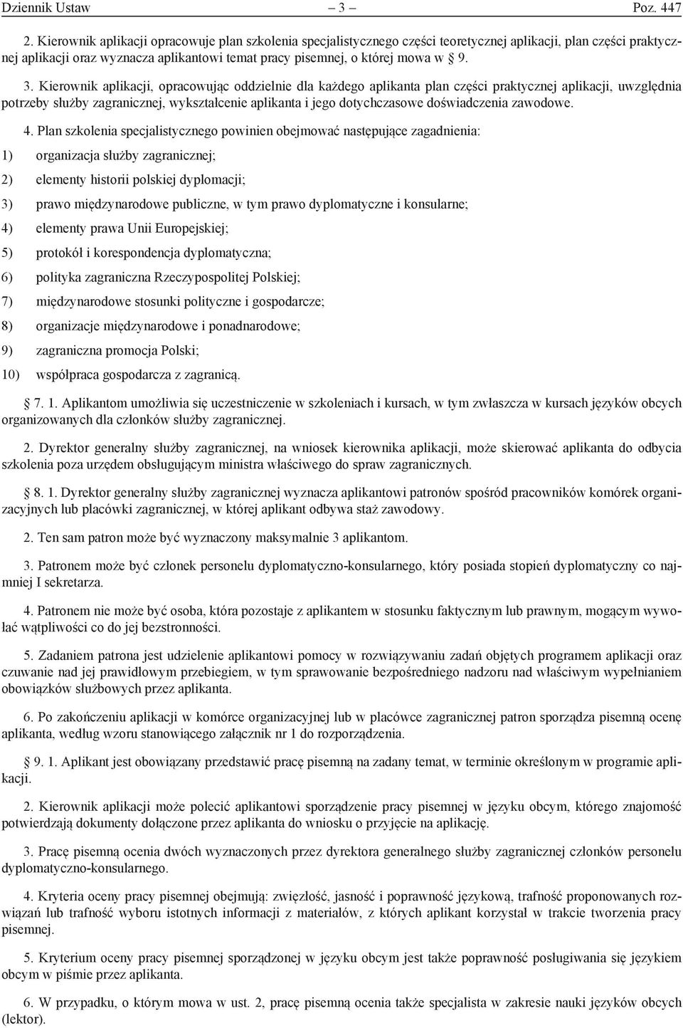 Kierownik aplikacji, opracowując oddzielnie dla każdego aplikanta plan części praktycznej aplikacji, uwzględnia potrzeby służby zagranicznej, wykształcenie aplikanta i jego dotychczasowe