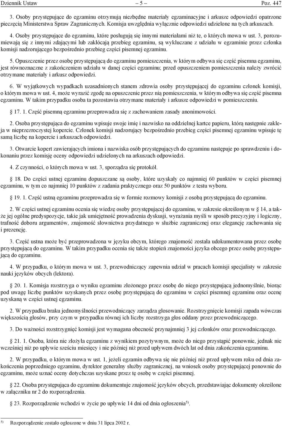 3, porozumiewają się z innymi zdającymi lub zakłócają przebieg egzaminu, są wykluczane z udziału w egzaminie przez członka komisji nadzorującego bezpośrednio przebieg części pisemnej egzaminu. 5.