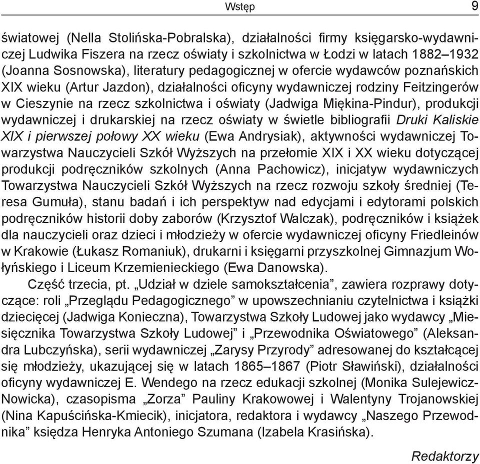 produkcji wydawniczej i drukarskiej na rzecz oświaty w świetle bibliografii Druki Kaliskie XIX i pierwszej połowy XX wieku (Ewa Andrysiak), aktywności wydawniczej Towarzystwa Nauczycieli Szkół