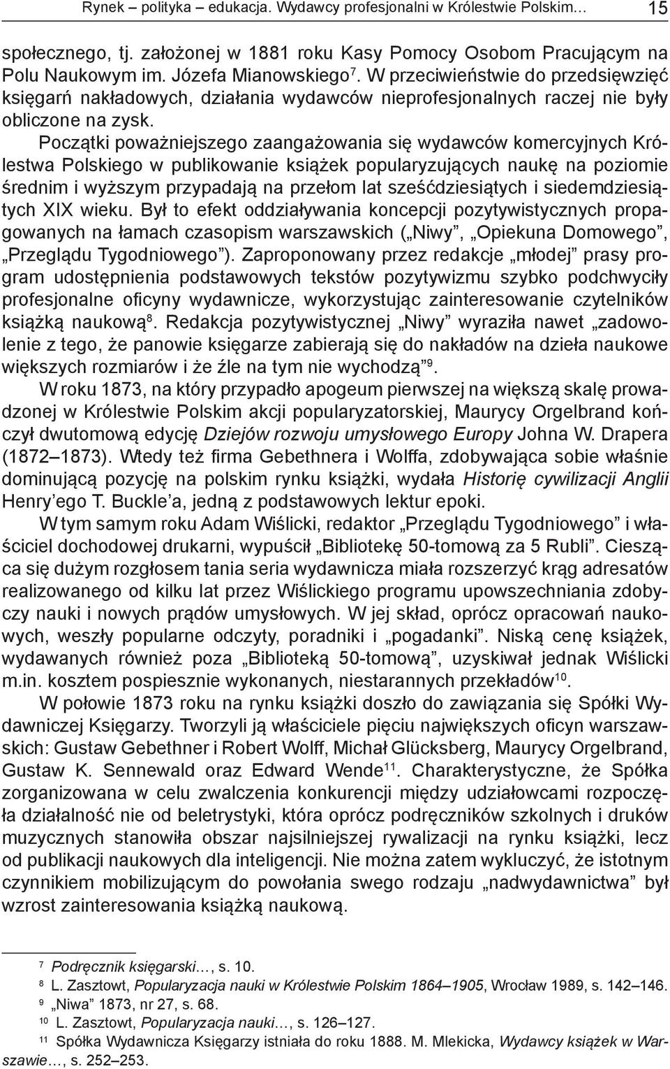 Początki poważniejszego zaangażowania się wydawców komercyjnych Królestwa Polskiego w publikowanie książek popularyzujących naukę na poziomie średnim i wyższym przypadają na przełom lat
