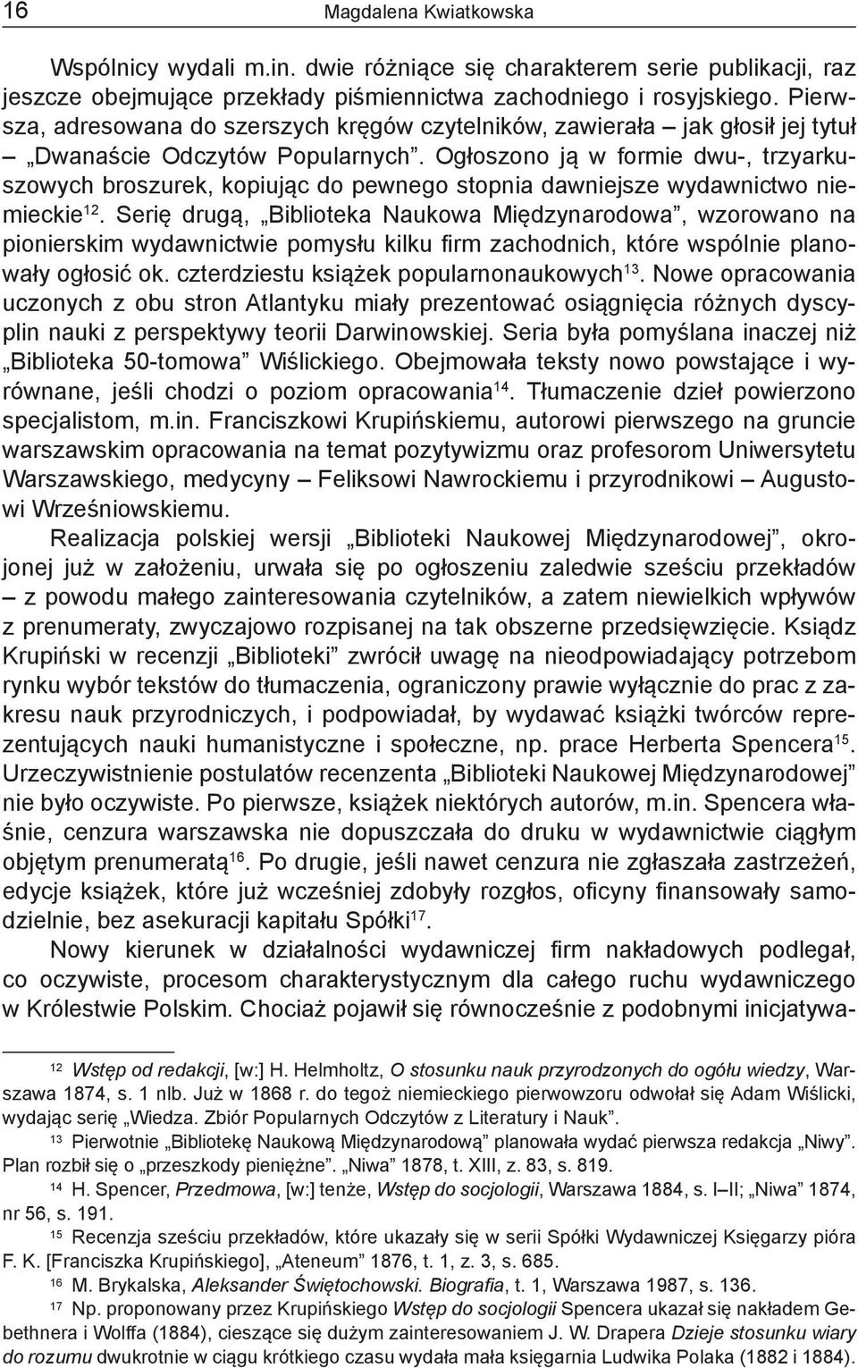 Ogłoszono ją w formie dwu-, trzyarkuszowych broszurek, kopiując do pewnego stopnia dawniejsze wydawnictwo niemieckie 12.