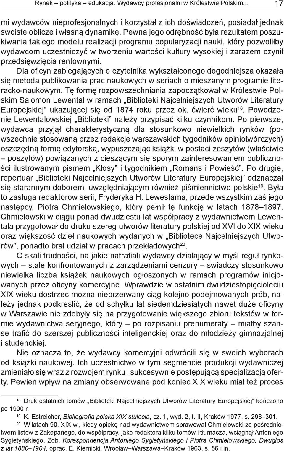 przedsięwzięcia rentownymi. Dla oficyn zabiegających o czytelnika wykształconego dogodniejsza okazała się metoda publikowania prac naukowych w seriach o mieszanym programie literacko-naukowym.