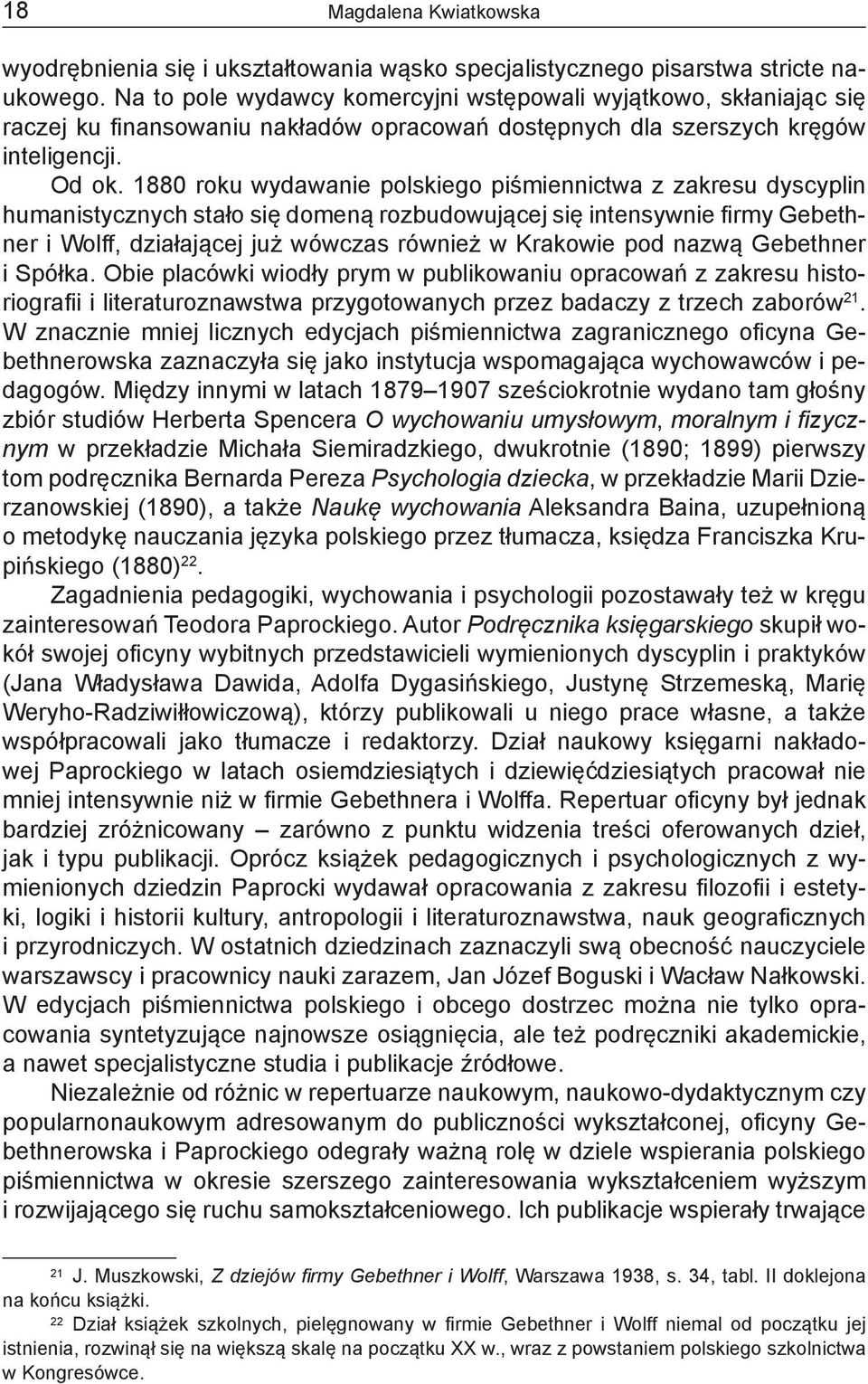 1880 roku wydawanie polskiego piśmiennictwa z zakresu dyscyplin humanistycznych stało się domeną rozbudowującej się intensywnie firmy Gebethner i Wolff, działającej już wówczas również w Krakowie pod