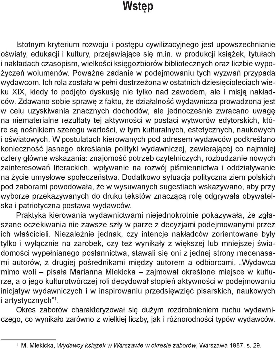 Ich rola została w pełni dostrzeżona w ostatnich dziesięcioleciach wieku XIX, kiedy to podjęto dyskusję nie tylko nad zawodem, ale i misją nakładców.